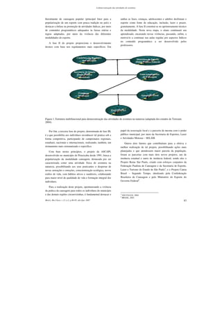 A democratização das atividades de aventura




literalmente de canoagem popular (principal fator para a                          ambas as fases, crianças, adolescentes e adultos desfrutam o
popularização de um esporte com pouca tradição no país) e                         esporte como fonte de educação, inclusão, lazer e prazer,
destacar a ênfase na promoção de atividades lúdicas, por meio                     gratuitamente. A fase II constitui-se no aprimoramento técnico
de conteúdos programáticos adequados às faixas etárias e                          da modalidade. Nesta nova etapa, o aluno continuará seu
regras adaptadas, por meio da vivência das diferentes                             aprendizado, encarando novas vivências, passando, enfim, a
modalidades do esporte.                                                           motivá-lo a continuar nas aulas regidas por aspectos lúdicos
                                                                                  no conteúdo programático a ser desenvolvido pelos
    A fase II do projeto proporciona o desenvolvimento
                                                                                  professores.
técnico com base nos regulamentos mais específicos. Em




Figura 1. Estrutura multifuncional para democratização das atividades de aventura na natureza (adaptada dos estudos de Terezani,
2004).


    Por fim, a terceira fase do projeto, denominada de fase III,                  papel da associação local e a parceria da mesma com o poder
é a que possibilita aos indivíduos reconhecer tal pratica sob a                   público municipal, por meio da Secretaria de Esportes, Lazer
forma competitiva, participando de campeonatos regionais,                         e Atividades Motoras – SELAM.
estaduais, nacionais e internacionais, realizando, também, um                         Outros dois fatores que contribuíram para a efetiva e
treinamento mais sistematizado e específico.                                      melhor realização de tal projeto, possibilitando ações mais
    Com base nestes princípios, o projeto da ASCAPI,                              planejadas e que atendessem maior parcela da população,
desenvolvido no município de Piracicaba desde 1991, busca a                       foram as parcerias com mais dois novos projetos, um de
popularização da modalidade canoagem, destacada por ser                           instância estadual e outro de instância federal, sendo eles o
caracterizada como uma atividade física de aventura na                            Projeto Rema São Paulo, criado com esforços conjuntos da
natureza, possibilitando aos seus praticantes o despertar de                      Federação Paulista de Canoagem e da Secretaria de Esporte,
novas sensações e emoções, conscientização ecológica, novos                       Lazer e Turismo do Estado de São Paulo3, e o Projeto Canoa
estilos de vida, com hábitos ativos e saudáveis, colaborando                      Brasil – Segundo Tempo, idealizado pela Confederação
para maior nível de qualidade de vida e formação integral dos                     Brasileira de Canoagem e pelo Ministério do Esporte do
indivíduos.                                                                       Governo Federal4.

   Para a realização deste projeto, oportunizando a vivência
da prática da canoagem para todos os indivíduos do município
e das demais regiões circunvizinhas, é fundamental destacar o                     3
                                                                                      SÃO PAULO, 2004.
                                                                                  4
                                                                                      BRASIL, 2005.
Motriz, Rio Claro, v.13, n.2, p.80-85, abr./jun. 2007                                                                                        83
 