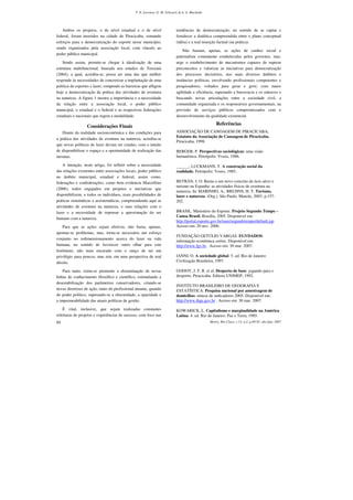 T. N. Lavoura, G. M. Schwartz & A. A. Machado




    Ambos os projetos, o de nível estadual e o de nível                   tendências de democratização, no sentido de se captar e
federal, foram inseridos na cidade de Piracicaba, somando                 fortalecer a dialética compreendida entre o plano conceptual
esforços para a democratização do esporte nesse município,                (idéia) e a real inserção factual (na prática).
sendo organizados pela associação local, com vínculo ao
                                                                              Não bastam, apenas, as ações de cunhos social e
poder público municipal.
                                                                          paternalista comumente estabelecidas pelos governos, mas,
    Sendo assim, permite-se chegar à idealização de uma                   urge o estabelecimento de mecanismos capazes de superar
estrutura multifuncional, baseada nos estudos de Terezani                 preconceitos e valorizar as iniciativas para democratização
(2004), a qual, acredita-se, possa ser uma das que melhor                 dos processos decisórios, nos mais diversos âmbitos e
responde às necessidades de concretizar a implantação de uma              instâncias políticas, envolvendo profissionais competentes e
política de esportes e lazer, rompendo as barreiras que afligem           pesquisadores, voltados para gerar e gerir, com maior
hoje a democratização da prática das atividades de aventura               agilidade e eficiência, superando a burocracia e os entraves e
na natureza. A figura 1 mostra a importância e a necessidade              buscando novas articulações entre a sociedade civil, a
da relação entre a associação local, o poder público                      comunidade organizada e os responsáveis governamentais, na
municipal, o estadual e o federal e as respectivas federações             provisão de serviços públicos compromissados com o
estaduais e nacionais que regem a modalidade.                             desenvolvimento da qualidade existencial.
                                                                                                   Referências
                  Considerações Finais
   Diante da realidade socioeconômica e das condições para                ASSOCIAÇÃO DE CANOAGEM DE PIRACICABA.
                                                                          Estatuto da Associação de Canoagem de Piracicaba.
a prática das atividades de aventura na natureza, acredita-se
                                                                          Piracicaba, 1998.
que novas políticas de lazer devam ser criadas, com o intuito
de disponibilizar o espaço e a oportunidade de realização das             BERGER, P. Perspectivas sociológicas: uma visão
mesmas.                                                                   humanística. Petrópolis: Vozes, 1986.

    A intenção, neste artigo, foi refletir sobre a necessidade            ______; LUCKMANN, T. A construção social da
das relações existentes entre associações locais, poder público           realidade. Petrópolis: Vozes, 1985.
no âmbito municipal, estadual e federal, assim como,
federações e confederações, como bem evidencia Marcellino                 BETRÁN, J. O. Rumo a um novo conceito de ócio ativo e
                                                                          turismo na Espanha: as atividades físicas de aventura na
(2006), todos engajados em projetos e iniciativas que
                                                                          natureza. In: MARINHO, A.; BRUHNS, H. T. Turismo,
disponibilizem, a todos os indivíduos, reais possibilidades de            lazer e natureza. (Org.). São Paulo: Manole, 2003. p.157-
práticas sistemáticas e assistemáticas, compreendendo aqui as             202.
atividades de aventura na natureza, e suas relações com o
lazer e a necessidade de repensar a aproximação do ser                    BRASIL. Ministério do Esporte. Projeto Segundo Tempo –
                                                                          Canoa Brasil. Brasília, 2005. Disponível em:
humano com a natureza.
                                                                          http://portal.esporte.gov.br/snee/segundotempo/default.jsp
    Para que as ações sejam efetivas, não basta, apenas,                  Acesso em: 20 nov. 2006.
apontar-se problemas, mas, torna-se necessário um esforço
                                                                          FUNDAÇÃO GETÚLIO VARGAS. FGVDADOS:
conjunto no redimensionamento acerca do lazer na vida
                                                                          informação econômica online. Disponível em:
humana, no sentido de favorecer outro olhar para este                     http://www.fgv.br. Acesso em: 30 mar. 2007.
fenômeno, não mais encarado com o ranço de ser um
privilégio para poucos, mas sim, em uma perspectiva de real               IANNI, O. A sociedade global. 5. ed. Rio de Janeiro:
direito.                                                                  Civilização Brasileira, 1997.

    Para tanto, torna-se premente a disseminação de novas                 GODOY, J. F. R. et al. Desporto de base: jogando para o
linhas de conhecimento filosófico e científico, estimulando a             desporto. Piracicaba: Editora UNIMEP, 1992.
desestabilização dos parâmetros conservadores, criando-se
                                                                          INSTITUTO BRASILEIRO DE GEOGRAFIA E
novas diretrizes de ação, tanto do profissional atuante, quando           ESTATÍSTICA. Pesquisa nacional por amostragem de
do poder político, superando-se a obscuridade, a opacidade e              domicílios: síntese de indicadores 2005. Disponível em:
a impermeabilidade das atuais políticas de gestão.                        http://www.ibge.gov.br . Acesso em: 30 mar. 2007.

    É vital, inclusive, que sejam realizadas constantes                   KOWARICK, L. Capitalismo e marginalidade na América
releituras de projetos e experiências de sucesso, com foco nas            Latina. 4. ed. Rio de Janeiro: Paz e Terra, 1985.
84                                                                                             Motriz, Rio Claro, v.13, n.2, p.80-85, abr./jun. 2007
 