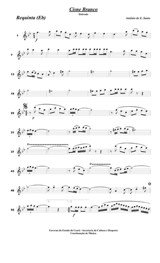 & bb
4
2
f
1
.œ
J
œ œ œ œ œ J
œ œ
J
œ œ œ .œ J
œ œ œ œ œ
& bb
7
J
œ œ
J
œ œ œ œ œ œ œ œ œ œ œ œ œ œ œ
.œ
J
œ œ œ œ œ
& bb
13
œ œ œ œ œ
j
œ œ J
œ# ˙ ˙# ˙ œ# œ œ œ
& bb
19
˙ ˙# ˙ œ# œ œ œ œ œ œ œ œ
J
œ
‰ Œ
& bb ..
p
25
%
‰ J
œ œ œ œ œ œ œ
3
œ œ œ .œ ˙
‰ J
œ œ œ œ œ œ œ
& bb
31
3
œ œ œ .œ ˙ ‰
œ œ œ œ œ ˙
‰ œ# œ œ œ œ ˙#
& bb
Ÿ~~~~~~~~~~~~~~~~~~~~~~~
37
˙ ˙ œ œ œ œ œ œ œ
J
œ
‰ Œ ‰ J
œ œ œ œ œ œ œ
& bb
Ÿ~~~~~~~~~~~
43
3
œ œ œ .œ ˙
‰ J
œ œ œ ˙ œ œ œ œ œ œ ˙
& bb
49
˙
J
œ œ>
J
œ œ œ œ œ ˙
J
œ œ J
œ
ﬁ
J
œ œ>
J
œ#
& bb ..55
3
œ œ œ .œ
1.
œ
Œ
f
2.
œ œ œ œ œ œ œ œ œ œ œ œ œ œ œ œ œ œ œ œ œ œ œ œ œ œ
Cisne Branco
Antônio do E. Santo
Dobrado
Requinta (Eb)
Governo do Estado do Ceará - Secretaria da Cultura e Desporto
Coordenação de Música
 