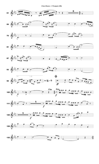 & bb
b ..61
œ œœ œ œ œœ œb œ
‰
œ œ œœ œ œœ œ œ œ
J
œ ‰ Œ
3
˙
& bb
b69
œ œ ≈ œ
˙ œ
≈ œ œ ≈ œ
˙
œ œ œ œ œ œ œ
& bb
b75
.œ
‰ ˙ œ .œ œ ˙ .œ œ .œ œ ˙
& bb
b81
œ œ œ œ œ œ œ ˙
˙ œ œ ≈ œ
˙
& bb
b87
œ
≈ œ œ
≈ œ ˙ œ œ œ œ œ œn œ .œ ‰ ˙
& bb
b93
œ .œ œ ˙ .œ œ .œ œ ˙ œ œ ˙
& bb
b ..99
1.
.œ œ .œ œ
2.
%Ao e ﬁœ
œ œ œ
ƒ
ﬁ
.œ
J
œ œ œ œ œ œ œ œ œ œ
& bbb ..105
œ
‰
J
œn ˙
Fim
œ Œ
Trio
f
‰
œ œ œ œ œ œ œ œ œ œ œ œ œ œ
& bb
b111 œ j
œ ‰
4
f
‰
œ œ œ œ œ œ œ œ œ œ œ œ œ œ œ j
œ ‰
& bb
b120
4
f
‰
œ œ œ œ œ œ œ œ œ œ œ œ œ œ œ œ
œ œ œ œ
& bbb129
œ œ œ œ œ ˙ œ œ œ œ œ
œ
& bb
b ..135
œ œ ˙ œ œ œ œ ˙ œ
Œ
Cisne Branco - I Trompete (Bb)
 