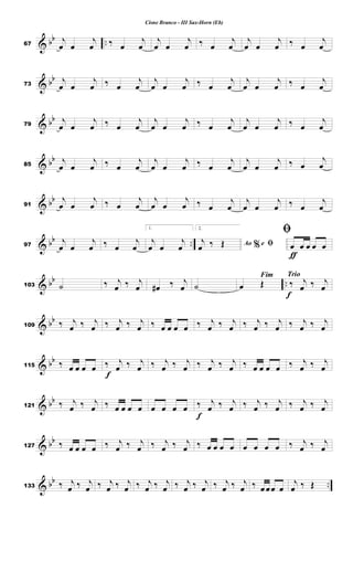 & bb ..67
j
œ œ
j
œ ‰ œ
j
œ
j
œ œ
j
œ ‰ œ
j
œ
j
œ œ
j
œ ‰ œ
j
œ
& bb
73
j
œ œ
j
œ ‰ œ
j
œ
j
œ œ
j
œ ‰ œ
j
œ
j
œ œ
j
œ ‰ œ
j
œ
& bb
79
j
œ œ
j
œ ‰ œ
j
œ
j
œ œ
j
œ ‰ œ
j
œ
j
œ œ
j
œ ‰ œ
j
œ
& bb
85
j
œ œ
j
œ ‰ œ
j
œ
j
œ œ
j
œ ‰ œ
j
œ
j
œ œ
j
œ ‰ œ
j
œ
& bb
91
j
œ œ
j
œ ‰ œ
j
œ
j
œ œ
j
œ ‰ œ
j
œ
j
œ œ
j
œ ‰ œ
j
œ
& bb ..97
j
œ œ
j
œ ‰ œ
j
œ
1.
j
œ œ
j
œ
2.
%Ao e ﬁj
œ ‰ Œ
ƒ
ﬁ
œ œ œ œ œ
& bb ..103 ˙ ‰ j
œ ‰ j
œ œ# ‰ j
œ ˙
Fim
œ Œ
Trio
f
‰ j
œ ‰ j
œ
& bb
109 ‰ j
œ ‰ j
œ ‰ j
œ ‰ j
œ ‰ œ œ œ œ ‰ j
œ ‰ j
œ ‰ j
œ ‰ j
œ ‰ j
œ ‰ j
œ
& bb
115 ‰ œ œ œ œ
f
‰ j
œ ‰ j
œ ‰ j
œ ‰ j
œ ‰ j
œ ‰ j
œ ‰ œ œ œ œ ‰ j
œ ‰ j
œ
& bb
121 ‰ j
œ ‰ j
œ ‰ œ œ œ œ œ œ œ œ
f
‰ j
œ ‰ j
œ ‰ j
œ ‰ j
œ ‰ j
œ ‰ j
œ
& bb
127 ‰ œ œ œ œ ‰ j
œ ‰ j
œ ‰ j
œ ‰ j
œ ‰ œ œ œ œ œ œ œ œ ‰ j
œ ‰ j
œ
& bb ..133 ‰ j
œ ‰ j
œ ‰ j
œ ‰ j
œ ‰ j
œ ‰ j
œ ‰ j
œ ‰ j
œ ‰ j
œ ‰ j
œ ‰ œ œœ œ
j
œ ‰ Œ
Cisne Branco - III Sax-Horn (Eb)
 