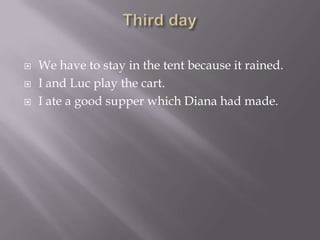 Third dayWe have to stay in the tent because it rained.I and Luc play the cart.I ate a good supper which Diana had made.