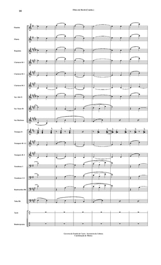 &
&
&
&
&
&
&
&
&
&
&
&
?
?
?
?
÷
÷
#
#
##
##
##
#
##
#
##
#
##
##
##
#
##
##
##
##
#
##
#
#
#
##
#
##
#
Flautim
Flauta
Requinta
Clarinete Bb 1
Clarinete Bb 2
Clarinete Bb 3
Sax Alto Eb
Sax Tenor Bb
Sax Barítono
Trompas Eb
Trompete Bb 1-2
Trompete Bb 3
Trombone 1
Trombone 2-3
Bombardino Bb
Tuba Bb
Tarol
Bombo/pratos
55
œ œ
œ œ
œ œ
œ œ
œ œ
œ œ
œ œ
˙
œ œ
j
œœœ
œœœ
j
œœœ
œ œ
œ œ
˙
˙
˙
œ œ
∑
∑
œ œ
œ œ
œ œ
œ œ
œ œ
œ œ
œ œ
Œ œ
œ
œ
‰
j
œœœ ‰
j
œœœ
œ œ
œ œ
Œ œ
Œ œ
Œ œ
œ
œ
∑
∑
œ œ
œ œ
œ œ
œ œ
œ œ
œ œ
œ œ
œ œ
œ œ
‘
œ œ
œ œ
œ œ
œ œ
œ œ
œ œ
∑
∑
˙
˙
˙
˙
˙
˙
˙
3
œ œ
œ
œ œ
‰ œœœ
j
œœœ
˙
˙
3
œ œ
œ
3
œ œ
œ
3
œ œ
œ
œ œ
∑
∑
œ œ
œ œ
œ œ
œ œ
œ œ
œ œ
œ œ
˙
‘
j
œœœ œœœ
j
œœœ
œ œ
œ œ
˙
˙
˙
‘
∑
∑
œ œ
œ œ
œ œ
œ œ
œ œ
œ œ
œ œ
Œ œ
‘
‰
j
œœœ ‰
j
œœœ
œ œ
œ œ
Œ œ
Œ œ
Œ
œ
‘
∑
∑
Fibra de Herói (Contin.)
Governo do Estado do Ceará - Secretaria da Cultura
Coordenação de Música
10
 