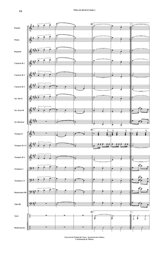 &
&
&
&
&
&
&
&
&
&
&
&
?
?
?
?
÷
÷
#
#
##
##
##
#
##
#
##
#
##
##
##
#
##
##
##
##
#
##
#
#
#
##
#
##
#
..
..
..
..
..
..
..
..
..
..
..
..
..
..
..
..
..
..
Flautim
Flauta
Requinta
Clarinete Bb 1
Clarinete Bb 2
Clarinete Bb 3
Sax Alto Eb
Sax Tenor Bb
Sax Barítono
Trompas Eb
Trompete Bb 1-2
Trompete Bb 3
Trombone 1
Trombone 2-3
Bombardino Bb
Tuba Bb
Tarol
Bombo/pratos
79 3
œ œ œ
3
œ œ œ
3
œ œ œ
3
œ œ œ
3
œ œ œ
3
œ œ œ
3
œ œ œ
3
œ œ œ
∑
∑
3
œ œ œ
3
œ œ œ
3
œ œ œ
3
œ œ œ
3
œ œ œ
∑
∑
∑
˙
˙
˙
˙
˙
œ œ
˙
œ œ
˙
œ œ
˙
˙
œ œ
œ œ
œ œ
˙
∑
∑
ﬁ˙
˙
˙
˙
˙
œ œ
˙
œ œ
˙
ﬁ
œ œ
˙
˙
œ œ
œ œ
œ œ
˙
ﬁ
∑
∑
1
˙
˙
˙
˙
˙
˙
˙
œ
>
œ
>
œ> œ>
1
‰ œœœ
j
œœœ
œ
œ œ œ> œ œ
˙
œ> œ>
œ> œ>
œ> œ>
œ> œ>
1
|
æ
Û Û
œ œ>
œ œ>
œ œ
>
œ œ>
œ œ>
œ œ>
œ œ
>
œ> œ>
œ> œ>
j
œœœ
œœœ
j
œœœ
œ> œ œ œ> œ œ
œ œ>
œ>
œ
>
œ>
œ
>
œ> œ>
œ> œ>
|
æ
Û Û
2
˙
˙
˙
˙
˙
˙
˙
.œ
œ .œ œ
.œ œ .œ œ
2
‰ œœœ
j
œœœ
˙
˙
.œ
œ .œ œ
.œ
œ
œ
.
.
œ
œ
œ
œ
.œ
œ .œ œ
.œ œ .œ œ
2
J
Û Û
æ J
Û
Û Û
Fibra de Herói (Contin.)
Governo do Estado do Ceará - Secretaria da Cultura
Coordenação de Música
14
 