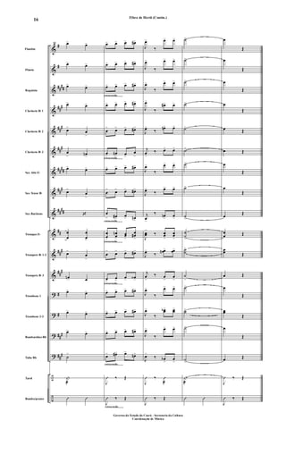 &
&
&
&
&
&
&
&
&
&
&
&
?
?
?
?
÷
÷
#
#
##
##
##
#
##
#
##
#
##
##
##
#
##
##
##
##
#
##
#
#
#
##
#
##
#
Flautim
Flauta
Requinta
Clarinete Bb 1
Clarinete Bb 2
Clarinete Bb 3
Sax Alto Eb
Sax Tenor Bb
Sax Barítono
Trompas Eb
Trompete Bb 1-2
Trompete Bb 3
Trombone 1
Trombone 2-3
Bombardino Bb
Tuba Bb
Tarol
Bombo/pratos
90 œ> œ>
œ> œ>
œ> œ>
œ> œ>
œ>
œ
>
œ
> œn>
œ> œ>
œ>
œ
>
‘
œ
œ
œ
œ>
œ>
œ
>
œn> œ
œ> œ>
œ> œ>
œ> œ>
˙
>
|
æ
Û Û
crescendo.......
crescendo.......
crescendo.......
crescendo.......
crescendo.......
crescendo.......
crescendo.......
œ> œ> œ> œ#>
œ> œ> œ> œ#>
œ> œ> œ> œ#>
œ> œ> œ> œ#>
œ
> œ> œ> œ#>
œ
>
œn
> œ>
œ
>
œ> œ> œ> œ#>
œ
> œ> œ> œ#>
œ
> œ#>
œ> œn>
œ
œ>
œ
œ
n
>
œœ
>
œ
œ#
>
œ
> œ> œ> œ#>
œ>
œ>
œ> œ‹>
œ> œ> œ> œ#>
œ> œ> œ> œ#>
œ> œ> œ> œ#>
œ> œ#> œ>
œn>
J
Û ‰ Œ
J
Û ‰ Œ
J
œ>
‰
œ> œ>
J
œ>
‰
œ> œ>
J
œ>
‰
œ> œ>
J
œ>
‰
œ#> œ>
J
œ>
‰
œn> œ>
j
œ
>
‰ œ> œ>
J
œ>
‰
œ> œ>
J
œ>
‰
œ> œ>
j
œ>
‰ œn> œ>
J
œœ
>
‰ œœ
>
œœ
>
J
œ>
‰
œœn > œœ>
j
œ
>
‰ œ
>
œ
>
J
œ>
‰
œ> œ>
J
œ>
‰
œœb> œœ>
J
œ>
‰
œ> œ>
J
œ>
‰ œb
>
œ
>
J
Û ‰ Û
æ
J
Û ‰ Œ
˙>
˙>
˙>
˙>
˙>
˙>
˙>
˙>
˙>
˙
˙>
˙˙
>
˙
>
˙>
˙˙
>
˙>
˙>
|
æ
Û Û
œ
Œ
œ
Œ
œ
Œ
œ
Œ
œ Œ
œ Œ
œ
Œ
œ
Œ
œ
Œ
œ
œ Œ
œœ Œ
œ Œ
œ
Œ
œœ
Œ
œ
Œ
œ Œ
J
Û ‰ Œ
J
Û ‰ Œ
Fibra de Herói (Contin.)
Governo do Estado do Ceará - Secretaria da Cultura
Coordenação de Música
16
 