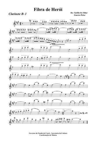 &
##
#
4
2
1
‰
% 3
‰
œ œ œ> 3
‰
œ œ œ> 3
‰
œ œ 3
œ œ œ 3
œ œ œ
J
œ
‰
3
‰
œn œ œ> 3
‰
œ œ œ>
&
##
#8
3
‰
œn œ 3
œ œ œ 3
œn œ œ œ œ ˙ œ œ œ œn œ œ ˙ œ œn œ œ œ œ œ œ œ œ>
&
##
# nn
n15
œ œ œ œ> œ œ œ œ> 3
œ œn œ 3œ œn œ 3œ œn œ 3
œ œn œ
j
œ ‰ Œ ˙
3
œ œ œ
&
22
˙
3
œ œ œ
˙#
3œ œ œ ˙
Ÿ ~~~~~~~~~~~~~
˙
˙
3
œ œ œ
&
30 .œ
J
œ 3
œ œ œ .œ
J
œ 3
œ# œ œ ˙ ˙
˙
3
œ œ œ
&
38
˙
3
œ œ œ
˙#
3
œ œ œ ˙
Ÿ ~~~~~~~~~~~~
˙ ˙ 3
œ œ œ
&
###
..
46
3
œ œ œ 3
œ œ# œ ˙ ˙ ˙ œ œ> œ œ œ œ
&
##
#54
˙ œ œ œ œ œ œ ˙ œ œ œ œ œ œ
&
##
#62
˙ œ œ œ
œ œ œ œ# ˙ œ
œ œ œ œ œ
&
##
#70
˙ œ œ
œ œ œ#
œ ˙ ˙ œ œ œ œn
&
##
# ..
78 3
œ œ œ 3
œ œ œ ˙
ﬁ˙ 1
˙ œ œ> 2
˙
Ao e% ﬁ
œ
Œ
&
##
#86
ﬁ
J
œ
‰
œ> œ> œ>
œ>
œ> œ> œn>
œ>
œ> œ> œ> œ> œ#>
J
œ>
‰
œ#> œ> ˙> œ
Œ
Governo do Estado do Ceará - Secretaria da Cultura
Coordenação de Música
De: Teófilo B. Filho/
Guerra Peixe
Fibra de Herói
Clarinete Bb 1
 