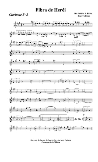 &
##
#
4
2
1
‰
% 3
‰
œ œ œ> 3
‰
œ œ œ> 3
‰
œ œ 3
œ œ œ 3
œ œ œ
J
œ
‰
3
‰
œ œ œ> 3
‰
œ œ œ>
&
##
#8 3
‰
œ œ 3
œ œ œ 3
œ œ œ
J
œ
‰ J
œ ‰ œ œœ
J
œ ‰ œ
J
œ ‰ œ œœ
J
œ ‰ œ œ
œœœ> œ œ œœ>
&
##
# nn
n16
œ œ œ œ> 3
œ œn œ 3
œ œn œ
3
œ œn œ
3
œ œn œ
j
œ
‰ Œ
˙
3
œ œ œ
˙
&
23
3
œ œ œ
˙#
3
œ œ œ ˙ ˙
˙
3
œ œ œ .œ J
œ#
&
31 3
œ œ# œ .œ#
J
œ 3
œ# œ œ# ˙ ˙#
˙
3
œ œ œ
˙
&
39
3
œ œ œ
˙#
3
œ œ œ ˙# ˙ ˙ 3
œ œ œ 3
œ œ œ
&
###
..
47 3
œ œ œ ˙ ˙ ˙# œ
œ>
œ œ œ œ ˙
&
##
#55
œ œ œ œ œ œ ˙ œ œ œ œ œ œ
˙
&
##
#63
œ œ œ
œ œ œ œ# ˙ œ
œ œ œ œ œ ˙
&
##
#71
œ œ
œ œ œ#
œ ˙n ˙
œ œ œ œn
3
œ œ œ
&
##
# ..
79 3
œ œ œ ˙ ﬁ
˙
1
˙ œ œ>
2
˙ Ao e% ﬁœ Œ
ﬁ
j
œ ‰ œ
>
&
##
#87
œ> œ>
œ>
œ
>
œ
> œn>
œ>
œ
>
œ
> œ> œ> œ#>
J
œ>
‰
œn> œ> ˙> œ Œ
Governo do Estado do Ceará - Secretaria da Cultura
Coordenação de Música
De: Teófilo B. Filho/
Guerra Peixe
Fibra de Herói
Clarinete Bb 2
 
