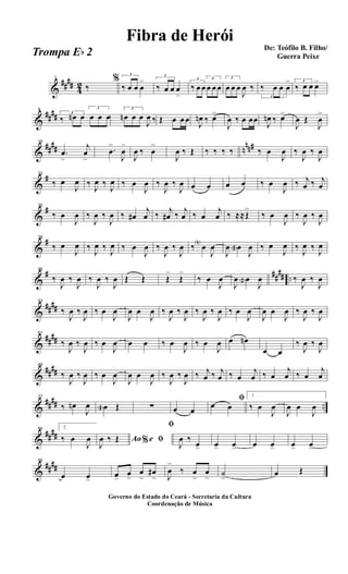 &
##
##
4
2
1
‰
% 3
‰ œ œ œ
> 3
‰ œ œ œ
>
3
‰ œ œ
3
œ œ œ
3
œ œ œ
J
œ ‰
3
‰ œ œ œ
> 3
‰ œ œ œ>
&
##
##
8
3
‰ œn œ
3
œ œ œ
3
œn œ œ
J
œ ‰ Œ œ œ œ
J
œn ‰ œ>
J
œ ‰ œ œœ
J
œn ‰ œ>
J
œ Œ
J
œ
>
&
##
## n
nn#15
.œ
>
j
œ
>
.œ
>
J
œ
>
J
œ ‰ œ
>
J
œ ‰ Œ ‰ ‰ ‰ ‰ ‰ œ
J
œ ‰
J
œ ‰
J
œ
&
#22
‰ œ
J
œ ‰
J
œ ‰
J
œ ‰ œ
J
œ ‰
J
œ ‰
J
œ œ œ œ œ ‰ œ
J
œ ‰ j
œ ‰ j
œ
&
#30
‰ œ
J
œ ‰
J
œ ‰
J
œ ‰ œ#
j
œ ‰
j
œ# ‰
j
œ ‰ œ
j
œ ‰ ≈≈Œ
>
‰ œ
J
œ ‰
J
œ ‰
J
œ
&
#38
‰ œ
J
œ ‰
J
œ ‰
J
œ ‰ œ
J
œ ‰
J
œ ‰
J
œ ‰ œN
J
œ
J
œ œa
J
œ ‰ œ
J
œ ‰
J
œ ‰
J
œ
&
# ##
## ..
46
‰
J
œ ‰
J
œ ‰
J
œ ‰
J
œ Œ Œ Œ
>
Œ
>
‰ œ
J
œ
J
œ œa
J
œ ‰
J
œ ‰
J
œ
&
##
##
53
‰
J
œ ‰
J
œ ‰ œ
J
œ
J
œ œ
J
œ ‰
J
œ ‰
J
œ ‰
J
œ ‰
J
œ ‰ œ
J
œ
J
œ œ
J
œ ‰
J
œ ‰
J
œ
&
##
##
61
‰
J
œ ‰
J
œ ‰ œ
J
œ œ œ ‰ œ
J
œ ‰ œ
J
œ œ œn
œ œ
‰
J
œ ‰
J
œ
&
##
##
69
‰
J
œ ‰
J
œ ‰ œ
J
œ
J
œ œ
J
œ ‰
J
œ ‰
J
œ ‰ j
œ ‰ j
œ ‰ œ
j
œ ‰ œ
j
œ ‰ œ
j
œ
&
##
## ..
77
‰ œn
J
œ œa Œ ∑ œ œ
ﬁ
œ œ
1
‰ œ
J
œ
J
œ œ
J
œ
&
##
##
84 2
‰ œ
J
œ Ao e% ﬁJ
œ ‰ Œ
ﬁ
J
œ ‰
œ> œ> œ> œ œ> œ> œ>
&
##
##
90
œ œ>
œ>
œ>
œ
>
œ#
> J
œ
>
‰ œ
>
œ
> ˙
>
œ Œ
Governo do Estado do Ceará - Secretaria da Cultura
Coordenação de Música
De: Teófilo B. Filho/
Guerra Peixe
Fibra de Herói
Trompa Eb 2
 