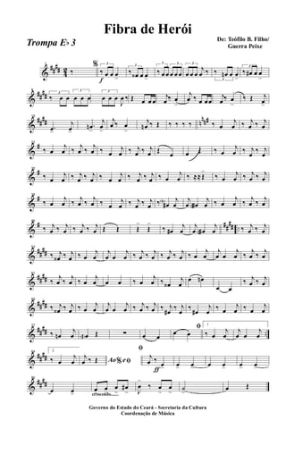 &
##
##
4
2
1
‰
f
% 3
‰ œ œ œ
>
3
‰ œ‹ œ œ>
3
‰ œ œ
3
œ œ œ
3
œ œ œ
j
œ ‰
3
‰ œn œ œ
>
3
‰ œ# œ œ
>
&
##
##
8
3
‰ œ œ
3
œ œ œ
3
œ œ œ
J
œ ‰ Œ œ œ œ
j
œ ‰ œ
>
j
œ ‰ œ œœ
j
œ ‰ œ
>
‰ Œ j
œ>
&
##
## n
nn#15
.œ>
j
œ>
.œn
>
j
œ
>
j
œ ‰ œ
>
j
œn ‰ Œ ‰ ‰ ‰ ‰ ‰ œ
j
œ ‰ j
œ ‰ j
œ
&
#22
‰ œ
j
œ ‰
j
œ ‰
j
œ ‰ œ
j
œ ‰ j
œ ‰ j
œ Œ œ œ Œ ‰ œ
j
œ ‰ j
œ
‰ j
œ
&
#30
‰ œ
j
œ ‰ j
œ ‰ j
œ ‰ œ
j
œ ‰ j
œ ‰ j
œ ‰ œ
j
œ ‰ ≈≈Œ
>
‰ œ
j
œ ‰ j
œ ‰ j
œ
&
#38
‰ œ
j
œ ‰
j
œ ‰
j
œ ‰ œ
j
œ ‰ j
œ ‰ j
œ ‰ œ#N j
œ
j
œ œ#a
j
œ ‰ œ
j
œ ‰
j
œ ‰
j
œ
&
# ##
## ..
46
‰ j
œ ‰ j
œ ‰ j
œ ‰ j
œ Œ Œ Œ
>
Œ
>
‰ œ#
j
œ
j
œ œ#a
j
œ ‰ j
œ ‰ j
œ
&
##
##
53
‰ j
œ‹ ‰ j
œ ‰ œ
j
œ
j
œ œ
j
œ ‰ j
œ ‰ j
œ ‰ j
œ ‰ j
œ ‰ œ
j
œ
j
œ œ
j
œ ‰
j
œ ‰
j
œ
&
##
##
61
‰
j
œ ‰
j
œ ‰ œ
j
œ œ œ ‰ œ
j
œ ‰ œ‹
j
œ
œ œn
œ œ
‰ j
œ ‰ j
œ
&
##
##
69
‰ j
œ‹ ‰ j
œ ‰ œ
j
œ
j
œ œ
j
œ ‰ j
œ ‰ j
œ ‰ j
œ#
‰ j
œ
‰
œ#
j
œ
‰ œ
j
œ ‰ œ
j
œ
&
##
## ..
77
‰ œn
j
œ œa Œ ∑ œ œ
ﬁ
œ œ
1
‰ œ
j
œ
j
œ œ
j
œ
&
##
##
84 2
‰ œ
j
œ Ao e% ﬁ
j
œ ‰ Œ
ƒ
ﬁ
j
œ ‰ œ> œ> œ> œ œ> œ> œ>
&
##
##
90
œ œ> crescendo.......
œ>
œ>
œ
>
œ#
> J
œ
>
‰ œ
>
œ
> ˙
>
œ Œ
Governo do Estado do Ceará - Secretaria da Cultura
Coordenação de Música
De: Teófilo B. Filho/
Guerra Peixe
Fibra de Herói
Trompa Eb 3
 