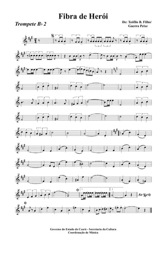 &
##
#
4
2
1
‰
% 3
‰ œ œ œ
>
3
‰ œ œ œ
>
3
‰ œ œ
3
œ œ œ
3
œ œ œ
j
œ ‰
3
‰ œ œ œ
>
3
‰ œ œ œ
>
&
##
#8
3
‰ œn œ
3
œ œ œ
3
œn œœ
J
œ ‰ Œ œ œ œ
J
œ ‰ œ>
J
œ ‰ œ œ œ
J
œ ‰ œ œ
œ œ œ.
&
##
# nn
n15
œ œ œ œ. œ œ œ œ.
J
œ ‰ œ. 3
œ œn œ 3
œ œn œ
j
œ ‰ Œ
˙
3
œ œ œ
&
22
˙
3
œ œ œ
˙#
3
œ œ œ ˙ ˙
˙
3
œ œ œ
&
30
.œ
j
œ
3
œ œ œ .œ
j
œ
3
œ# œ œ ˙ œ œ œ œ.
˙
3
œ œ œ
&
38
˙
3
œ œ œ
˙#
3
œ œ œ ˙ ˙ ˙ 3
œ œ œ
&
###
..
46
3
œ œ œ
3
œ œ# œ ˙ ˙ ˙ œ œ.
œ œ œ œ
&
##
#54
˙ œ œ œ œ œ œ ˙ œ œ œ œ œ œ
&
##
#62
˙ œ œ œ
œ œ œ œ# ˙ œ
œ œ œ œ œ
&
##
#70
˙ œ œ
œ œ œ#
œ ˙ ˙ œ œ œ œn
&
##
# ..
78 3
œ œ œ
3
œ œ œ ˙ ﬁ
˙
1
œ
œœœ. œœ œ. œœœ. œœ
2
˙ Ao e% ﬁœ Œ
&
##
#86
ﬁ
j
œ ‰ œ.
œ. œ.
œ. œ. œ. œn.
œ. œ. œ. œ. œ. œ#.
J
œ.
‰
œn> œ> ˙> œ Œ
Governo do Estado do Ceará - Secretaria da Cultura
Coordenação de Música
De: Teófilo B. Filho/
Guerra Peixe
Fibra de Herói
Trompete Bb 2
 