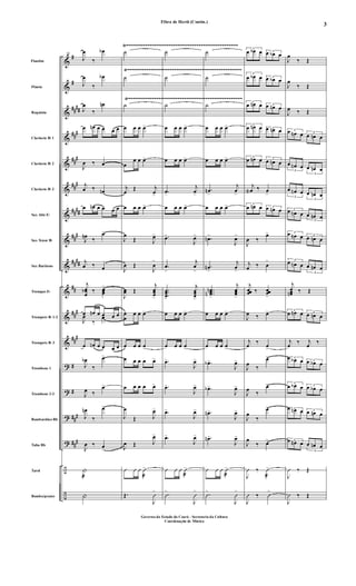 &
&
&
&
&
&
&
&
&
&
&
&
?
?
?
?
÷
÷
#
#
##
##
##
#
##
#
##
#
##
##
##
#
##
##
##
##
#
##
#
#
#
##
#
##
#
Flautim
Flauta
Requinta
Clarinete Bb 1
Clarinete Bb 2
Clarinete Bb 3
Sax Alto Eb
Sax Tenor Bb
Sax Barítono
Trompas Eb
Trompete Bb 1-2
Trompete Bb 3
Trombone 1
Trombone 2-3
Bombardino Bb
Tuba Bb
Tarol
Bombo/pratos
Ÿ~~~~~~~~~~~~~~~~~~~~~~~~~~~~~~~~~~~~~~~~~~~~~~~~
Ÿ~~~~~~~~~~~~~~~~~~~~~~~~~~~~~~~~~~~~~~~~~~~~~~~~~
Ÿ~~~~~~~~~~~~~~~~~~~~~~~~~~~~~~~~~~~~~~~~~~~~~~~~~
13
J
œ
‰
œb
J
œ
‰
œb
J
œ
‰
œn
œ œn œ œ œ œ
J
œ ‰ œ
j
œ ‰ œn
œ œn œ œ œ œ
J
œn
‰
œ>
j
œ ‰ œ
j
œœ
œ
b ‰ œœœ
>
œ œn œ œ
>
œ œ
J
œ
‰
œ
œ œn œ œ œ œ
J
œb
‰
œ>
J
œ ‰
œ>
J
œn
‰
œ>
J
œ ‰ œ
>
|
æ
|
˙
˙
˙
œ œ œ œ>
œ
œ œ œ>
j
œ
Œ j
œ>
œ œ œ œ>
J
œ
Œ J
œ>
J
œ Œ
J
œ
>
J
œœ Œ
j
œœœ>
œ
œ
œ œ œ>
œ œ œ œ>
œ œ œ œ œ>
œ œ œ œ œ>
J
œ
Œ J
œ>
J
œ Œ J
œ>
Û Û Û Û
æ
>
Œ.
J
Û
>
˙
˙
˙
œ œ œ œ>
œ œ œ œ>
.œ>
j
œ>
œ œ œ œ>
.œ>
J
œ>
.œ
>
j
œ
>
..
.
œœœ>
j
œœœ>
œ œ œ œ>
œ œ œ œ>
.œ>
J
œ>
.œ>
J
œ>
.œ>
J
œ>
.œ>
J
œ>
Û Û Û Û
æ
>
.Û
>
J
Û
>
˙
˙
˙
œ œ œ œ>
œ œ œ œ>
.œn
>
j
œ
>
œ œ œ œ>
.œn>
J
œ>
.œn
>
j
œ
>
...
œœœ
n
n >
j
œœœ>
œ œ œ œ>
œ œ œ œ>
.œb>
J
œ>
.œb>
J
œ>
.œn>
J
œ>
.œn>
J
œ>
Û Û Û Û
æ
>
.Û
>
J
Û
>
3
œ œb œ 3œ œb œ
3
œ œb œ 3œ œb œ
3
œ œn œ 3œ œn œ
3
œ œn œ 3œ œn œ
3
œ œn œ 3
œ œn œ
j
œa ‰ œ
>
3
œ œn œ 3œ œn œ
J
œ ‰
œ>
j
œ ‰ œ
>
j
œœœ ‰ œœœ
>
J
œ ‰ œ>
j
œ
‰
œ>
J
œ
‰
œ>
J
œ
‰
œ>
J
œ
‰
œ>
J
œ
‰ œ>
J
Û ‰ Û
æ
>
J
Û ‰ Û
>
J
œ
‰ Œ
J
œ
‰ Œ
J
œ ‰ Œ
3œ œn œ 3
œ œn œ
3
œ œn œ
3
œ œn œ
3
œ œn œ
3
œ œn œ
3
œ œn œ
3
œ œn œ
3œ œn œ 3
œ œn œ
3
œ œn œ
3
œ œn œ
j
œœœn ‰ Œ
3
œ œn œ 3
œ œn œ
j
œ
‰ j
œ
‰
3œ œb œ 3œ œb œ
3
œ œb œ 3œ œb œ
3œ œn œ 3œ œn œ
3œ œn œ
3
œ œn œ
J
Û ‰ Œ
J
Û ‰ Œ
Fibra de Herói (Contin.)
Governo do Estado do Ceará - Secretaria da Cultura
Coordenação de Música
3
 
