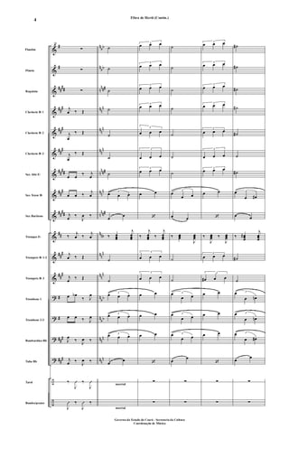 &
&
&
&
&
&
&
&
&
&
&
&
?
?
?
?
÷
÷
#
#
##
##
##
#
##
#
##
#
##
##
##
#
##
##
##
##
#
##
#
#
#
##
#
##
#
n
bb
n
bb
n
nn#
nn
n
nn
n
nn
n
n
nn#
nn
n
n
nn#
nnb
nn
n
nn
n
n
bb
n
bb
nn
n
nn
n
Flautim
Flauta
Requinta
Clarinete Bb 1
Clarinete Bb 2
Clarinete Bb 3
Sax Alto Eb
Sax Tenor Bb
Sax Barítono
Trompas Eb
Trompete Bb 1-2
Trompete Bb 3
Trombone 1
Trombone 2-3
Bombardino Bb
Tuba Bb
Tarol
Bombo/pratos
19
∑
∑
∑
j
œ ‰ Œ
j
œ
‰ Œ
j
œ
‰ Œ
œ œ
‰ j
œ
œ œ ‰
j
œ
j
œ
‰
J
œ ‰
‰ j
œ ‰ j
œ
j
œ ‰ Œ
j
œ
‰ Œ
œ œb
‰ J
œ
œ œ ‰ J
œ
J
œ
‰
J
œ ‰
j
œ ‰
J
œ ‰
‰
J
Û ‰
J
Û
J
Û ‰
J
Û ‰
marcial
marcial
˙
˙
˙
˙
˙
˙
˙
3
œ œ œ
œ
œ
‰ œœœ
j
œœœ
˙
˙
3
œ œ œ
3
œ œ œ
3
œ œ œ
œ
œ
3
œ œ œ
3
œ œ œ
3
œ œ œ
3
œ œ œ
3
œ œ œ
3
œ œ œ
3
œ œ œ
œ œ
‘
‰
j
œœœ ‰
j
œœœ
3
œ œ œ
3
œ œ œ
œ œ
œ œ
œ œ
‘
∑
∑
˙
˙
˙
˙
˙
˙
˙
3
œ
œ œ
œ œ
‰ œœœ
J
œœœ
˙
˙
3œ
œ œ
3œ
œ œ
3œ
œ œ
œ
œ
∑
∑
3
œ œ œ
3
œ œ œ
3
œ œ œ
3
œ œ œ
3
œ œ œ
3
œ œ œ
3
œ œ œ
œ œ
‘
‰
J
œœœ ‰
J
œœœ
3
œ œ œ
3
œ# œ œ
œ œ
œ œ
œ œ
‘
∑
∑
˙#
˙#
˙#
˙#
˙#
˙
˙#
3œ
œ œ#
œ œ
‰ œœœ
#
j
œœœ
˙#
˙
3œ
œ œn
3œ
œ œn
3œ
œ œ#
œ
œ
∑
∑
Fibra de Herói (Contin.)
Governo do Estado do Ceará - Secretaria da Cultura
Coordenação de Música
4
 