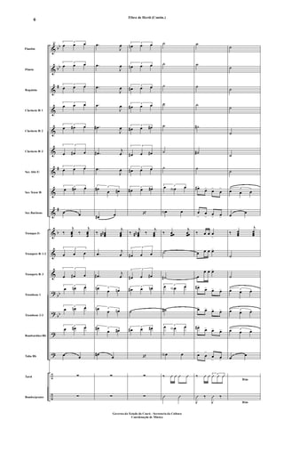 &
&
&
&
&
&
&
&
&
&
&
&
?
?
?
?
÷
÷
bb
bb
#
#
#
b
bb
bb
Flautim
Flauta
Requinta
Clarinete Bb 1
Clarinete Bb 2
Clarinete Bb 3
Sax Alto Eb
Sax Tenor Bb
Sax Barítono
Trompas Eb
Trompete Bb 1-2
Trompete Bb 3
Trombone 1
Trombone 2-3
Bombardino Bb
Tuba Bb
Tarol
Bombo/pratos
31 3
œ œ œ
3
œ œ œ
3
œ œ œ
3
œ œ œ
3
œ œ# œ
3
œ œ# œ
3
œ œ œ
3
œ œ# œ
œ œ
‰
j
œœœ
‰
j
œœœ
3
œ œ œ
3
œ œ# œ
3
œ œn œ
3
œ œn œ
3
œ œ# œ
œ œ
∑
∑
.œ
J
œ
.œ
J
œ
.œ
J
œ
.œ
J
œ
.œ#
J
œ
.œ#
j
œ
.œ
J
œ
3
œ#
œ œ#
œ# œ
‰ œœœ
n#
j
œœœ
.œ
j
œ
.œ#
j
œ
3œn
œ œn
3œn
œ œn
3œ#
œ œ#
œ#
œ
∑
∑
3
œn œ œ
3
œn œ œ
3
œ# œ œ
3
œ# œ œ
3
œ# œ œ#
3
œ# œ œ#
3
œ# œ œ
3
œ# œ œ#
‘
‰
j
œœœ
n# ‰
j
œœœ
3
œ# œ œ
3
œ# œ œ#
3
œ# œ œn
˙
3
œ# œ œ#
‘
∑
∑
˙
˙
˙
˙
˙
˙
˙
3œ œN œ
œN œ
‰ œœœ
j
œœœ
˙
˙#
3œ œN œ
˙#
3œ œN œ
œN œ
‰ Û Û Û Û
Û Û
˙
˙
˙
˙
˙#
˙#
˙
œ#>
œ> œ>
œ
>
œ
>
œ
>
œ
> œ>
‰ œ œ œ
>
œ œ œ œ>
œ
œ œ œ>
œ#>
œ> œ> œ>
œ> œ> œ> œ>
œ#>
œ> œ> œ>
œ>
œ
>
œ
>
œ
>
‰ Û Û 3
Û Û Û
J
Û ‰
J
Û ‰
Rtm
Rtm
˙
˙
˙
˙
˙
˙
˙
3
œ œ œ
œ
œ
‰ œœœ
j
œœœ
˙
˙
3œ œ œ
3œ œ œ
3œ œ œ
œ
œ
Fibra de Herói (Contin.)
Governo do Estado do Ceará - Secretaria da Cultura
Coordenação de Música
6
 