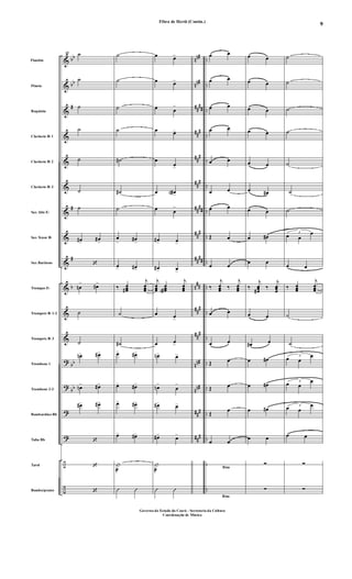 &
&
&
&
&
&
&
&
&
&
&
&
?
?
?
?
÷
÷
bb
bb
#
#
#
b
bb
bb
nn#
nn#
##
##
##
#
##
#
##
#
##
##
##
#
##
##
n
##
##
#
##
#
nn#
nn#
##
#
##
#
..
..
..
..
..
..
..
..
..
..
..
..
..
..
..
..
..
..
Flautim
Flauta
Requinta
Clarinete Bb 1
Clarinete Bb 2
Clarinete Bb 3
Sax Alto Eb
Sax Tenor Bb
Sax Barítono
Trompas Eb
Trompete Bb 1-2
Trompete Bb 3
Trombone 1
Trombone 2-3
Bombardino Bb
Tuba Bb
Tarol
Bombo/pratos
49 ˙
˙
˙
˙
˙
˙
˙
œ#>
œ#
>
‘
œn
> œ#>
˙
˙
œn> œ#>
œn> œ#>
œ#> œ#>
‘
‘
‘
˙
˙
˙
˙
˙#
˙#
˙
œ
>
œ#
>
œ> œ#>
‰ œœœ#
j
œœœ
˙
˙#
œ> œ#>
œ> œ#>
œ> œ#>
œ> œ#>
|
æ
Û Û
œ œ>
œ œ>
œ œ
>
œ œ>
œ
œ>
œ œ#a
>
œ œ
>
œ#> œ>
œ#> œ>
j
œœœ
œœœ#a
j
œœœ
œ œ>
œ œ>
œn> œ>
œn>
œ
>
œ#> œ>
œ#> œ>
|
æ
Û Û
Rtm
Rtm
œ œ
œ œ
œ œ
œ œ
œ œ
œ œ
œ œ
Œ œ
œ œ
‰
j
œœœ ‰
j
œœœ
œ œ
œ œ
Œ œ
Œ œ
Œ œ
œ œ
œ œ
œ œ
œ œ
œ œ
œ œ
œ œ#
œ œ
œ œ#
œ œ
‰
j
œœœ#
‰
j
œœœ
œ œ
œ# œ
œ œ#
œ œ#
œ œ#
œ œ
∑
∑
˙
˙
˙
˙
˙
˙
˙
3
œ œ
œ
œ œ
‰ œœœ
j
œœœ
˙
˙
3
œ œ
œ
3
œ œ
œ
3
œ œ
œ
œ œ
∑
∑
Fibra de Herói (Contin.)
Governo do Estado do Ceará - Secretaria da Cultura
Coordenação de Música
9
 