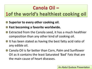 Canola Oil –1of the world’s healthiest cooking oilAn Abdul Qudoos Presentation