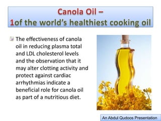 Canola Oil –1of the world’s healthiest cooking oilAn Abdul Qudoos Presentation