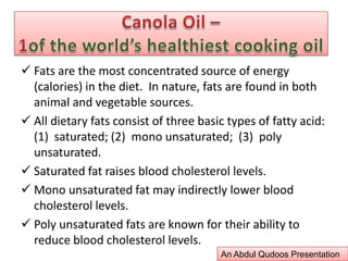 Fats are the most concentrated source of energy (calories) in the diet.  In nature, fats are found in both animal and vegetable sources.