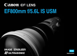 EF800mm f/5.6L IS USM


                O PY
            C


                            ENG
                        Instruction
 