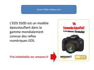 Canon 550d meilleur prix L'EOS 550D est un modèle époustouflant dans la gamme mondialement connue des reflex numériques EOS. Prix Imbattable sur amazon.fr 