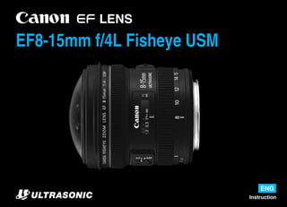 EF8-15mm f/4L Fisheye USM
Instruction
ENG
 