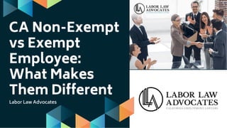 CA Non-Exempt
vs Exempt
Employee:
What Makes
Them Different
Labor Law Advocates
 