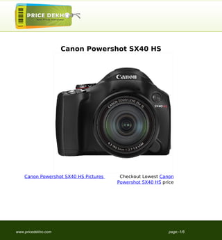 Canon Powershot SX40 HS




    Canon Powershot SX40 HS Pictures    Checkout Lowest Canon
                                       Powershot SX40 HS price




www.pricedekho.com                                         page:-1/6
 