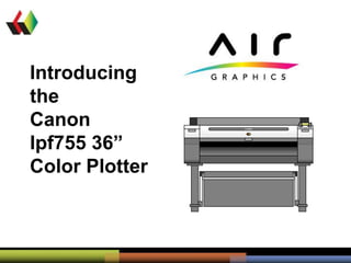 Introducing the  Canon  Ipf755 36”  Color Plotter  