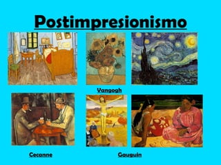 Postimpresionismo


          Vangogh




Cecanne        Gauguin
 