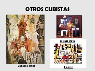 OTROS CUBISTAS




                 juan gris




Cubismo órfico
                   Leger
 