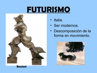 FUTURISMO
               • Italia.
               • Ser modernos.
               • Descomposición de la
                 forma en movimiento.




Boccioni
 