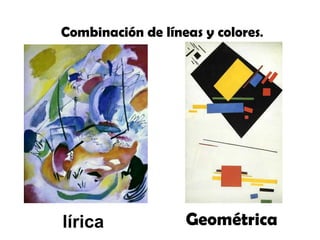 Combinación de líneas y colores.




lírica             Geométrica
 
