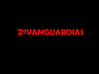 2ºVANGUARDIAS
 