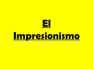 El
Impresionismo
 