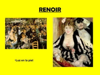 RENOIR




•Luz en la piel
 