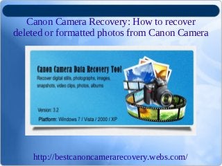 Canon Camera Recovery: How to recover
deleted or formatted photos from Canon Camera




    http://bestcanoncamerarecovery.webs.com/
 