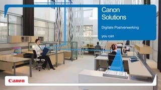 Canon
Solutions
Digitale Postverwerking
you can
 