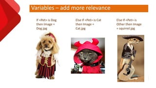 Variables – add more relevance
Pageflex Confidential 19
Else If <Pet> is Cat
then Image =
Cat.jpg
If <Pet> is Dog
then Image =
Dog.jpg
Else If <Pet> is
Other then Image
= squirrel.jpg
 
