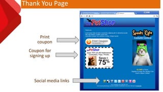 Thank You Page
Coupon for
signing up
Social media links
Print
coupon
 