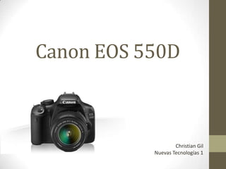 Canon EOS 550D
Christian Gil
Nuevas Tecnologías 1 Christian Gil
Nuevas Tecnologías 1
 