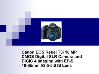 Canon EOS Rebel T3i 18 MP CMOS Digital SLR Camera and DIGIC 4 Imaging with EF-S 18-55mm f/3.5-5.6 IS Lens 