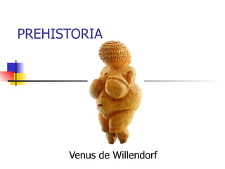 PREHISTORIA Venus de Willendorf 