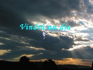 Vindrà un dia 