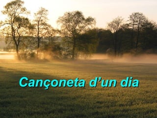 Cançoneta d’un dia 