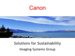 Solutions for Sustainability Imaging Systems Group Canon 