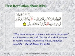First Revelation about Riba <ul><ul><li>“ That which you give as interest to increase the peoples' wealth increases not wi...