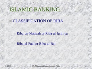 ISLAMIC BANKING <ul><li>CLASSIFICATION OF RIBA </li></ul><ul><ul><li>Riba-un-Nasiyah or Riba-al-Jahiliya </li></ul></ul><u...