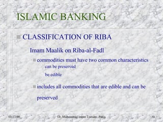 ISLAMIC BANKING <ul><li>CLASSIFICATION OF RIBA </li></ul><ul><ul><li>Imam Maalik on Riba-al-Fadl </li></ul></ul><ul><ul><u...
