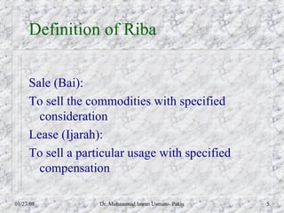 Definition of Riba <ul><li>Sale (Bai): </li></ul><ul><li>To sell the commodities with specified consideration </li></ul><u...