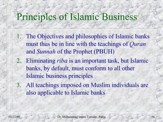 Principles of Islamic Business <ul><li>The Objectives and philosophies of Islamic banks must thus be in line with the teac...