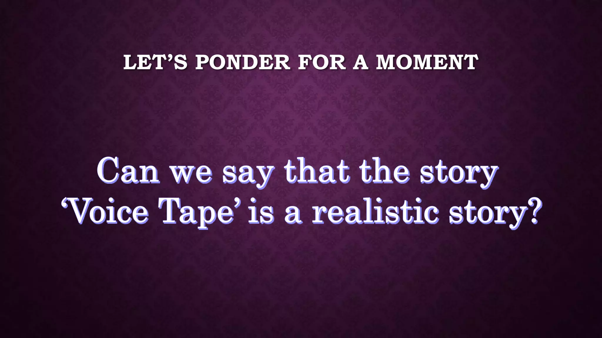 LET’S PONDER FOR A MOMENT
 